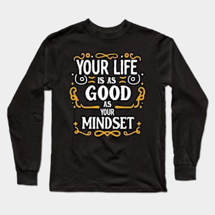 Your Life Is As Good As Your Mindset Long Sleeve T-Shirt